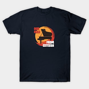 Our Man From Estevan T-Shirt